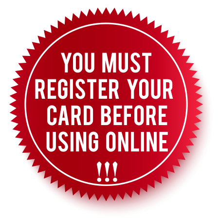 You must register your card before using online.